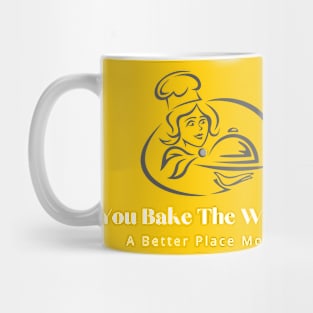 you bake the world a better place mom 5 Mug